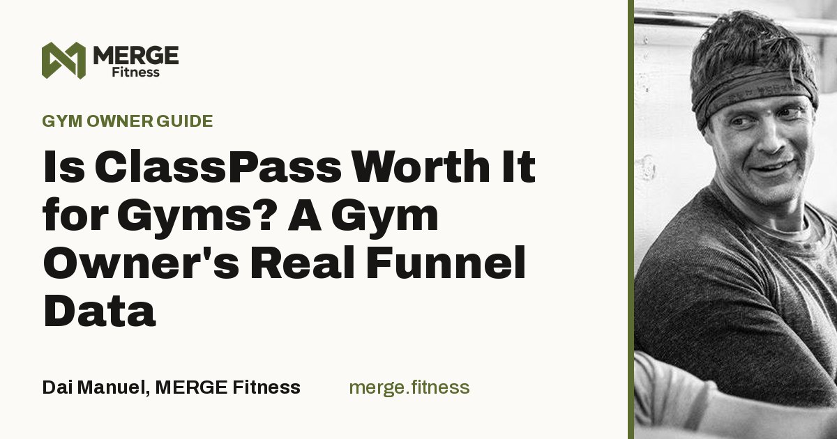 Article title card: Is ClassPass Worth It for Gyms? A Gym Owner's Real Funnel Data, by Dai Manuel, MERGE Fitness