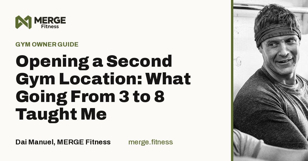 Article title card: Opening a Second Gym Location: What Going From 3 to 8 Taught Me, by Dai Manuel, MERGE Fitness